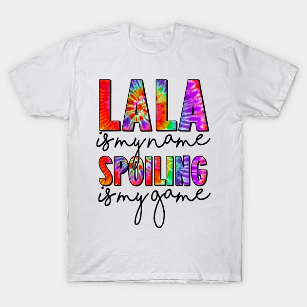 Tie Dye Lala Is My Name Spoiling Is My Game Mothers Day T-Shirt by rosellahoyt